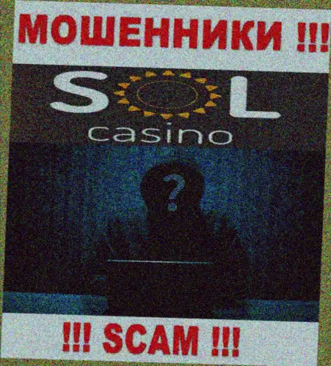 На онлайн-сервисе организации Sol Casino не сказано ни слова о их непосредственных руководителях - это РАЗВОДИЛЫ !